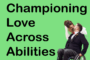 Championing Love Across Abilities: Celebrating Inclusive Relationships